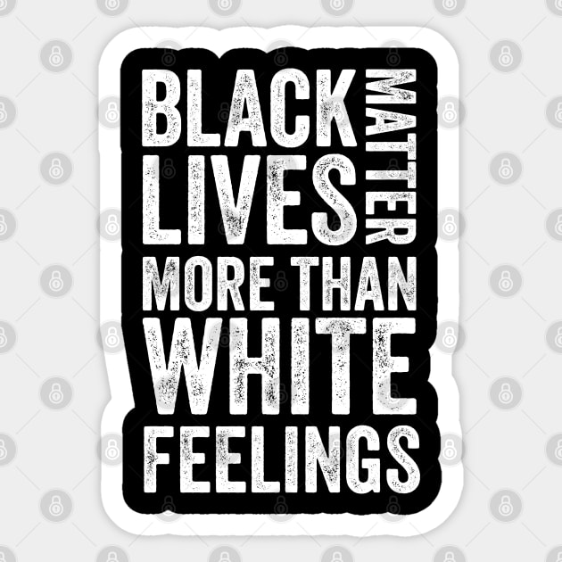 Black lives matter more than white feelings Sticker by dianoo